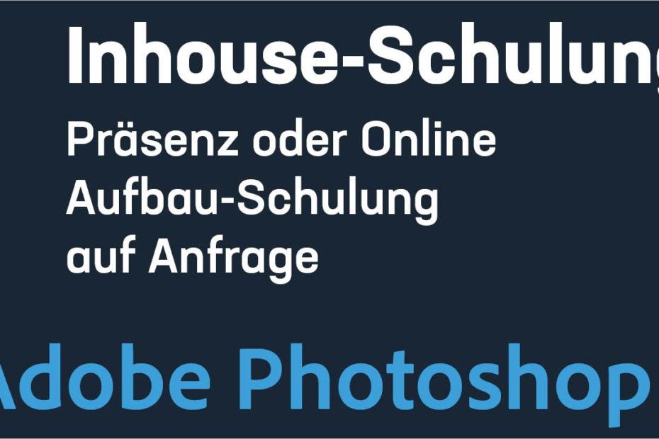Inhouse-Schulung - Adobe Photoshop - Professionelle Bildbearbeitung - Aufbauschulung