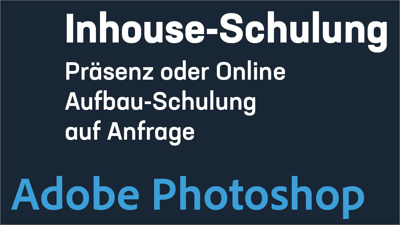 Inhouse-Schulung - Adobe Photoshop - Professionelle Bildbearbeitung - Aufbauschulung