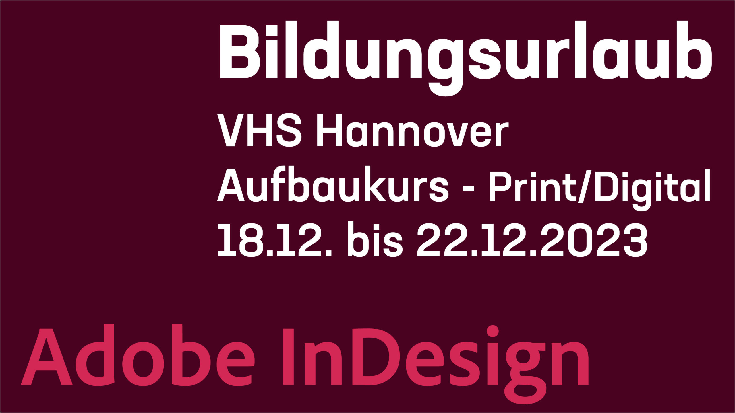 Adobe InDesign - Bildungsurlaub - Aufbau Print & Digital - VHS Hannover - 18.12.2023
